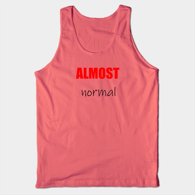 Almost normal Tank Top by MissMorty2